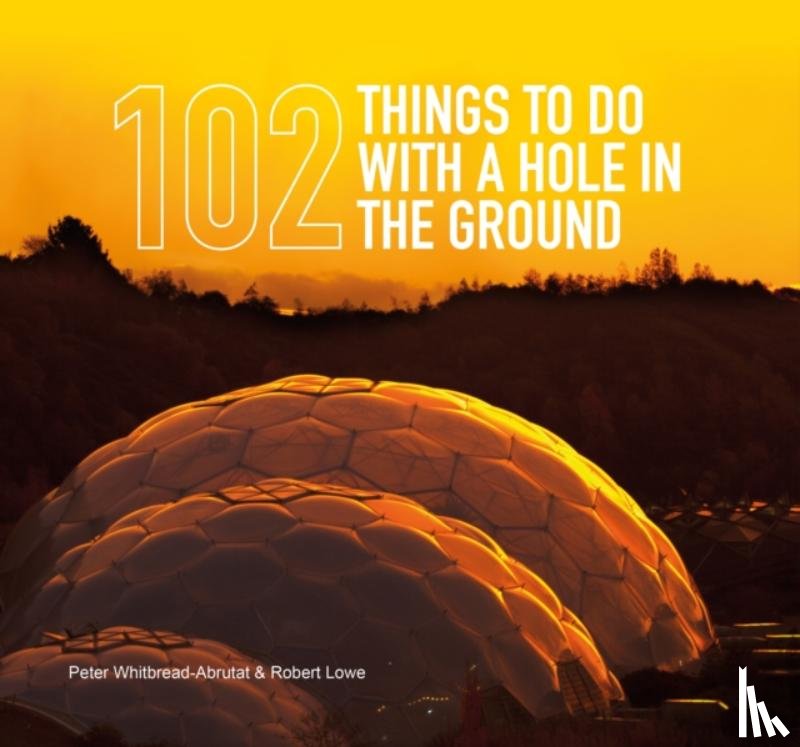 Whitbread-Abrutat, Peter, Lowe, Robert - 102 Things to Do with a Hole in the Ground