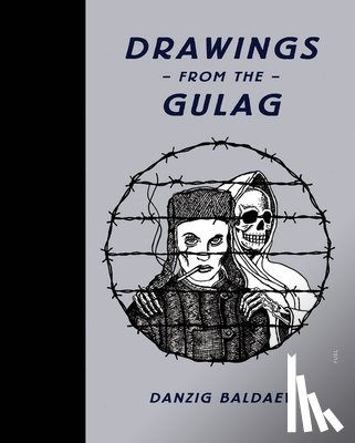 Baldaev, Danzig, FUEL, Murray, Damon, Sorrell, Stephen - Drawings from the Gulag