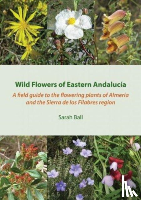 Ball, Sarah - Wild Flowers of Eastern Andalucia