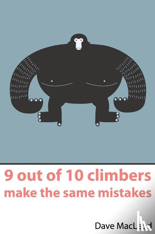 MacLeod, Dave - 9 Out of 10 Climbers Make the Same Mistakes