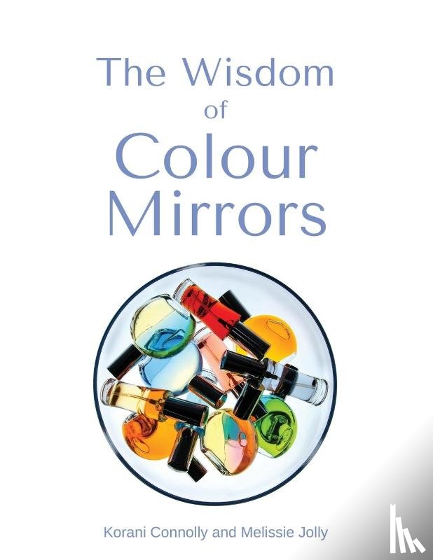 Connolly, Korani, Jolly, Melissie - The Wisdom of Colour Mirrors