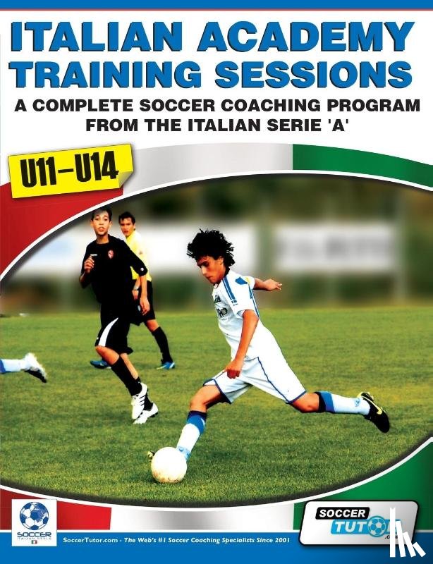 Mazzantini, Mirko, Bombardieri, Simone - Italian Academy Training Sessions for U11-U14 - A Complete Soccer Coaching Program