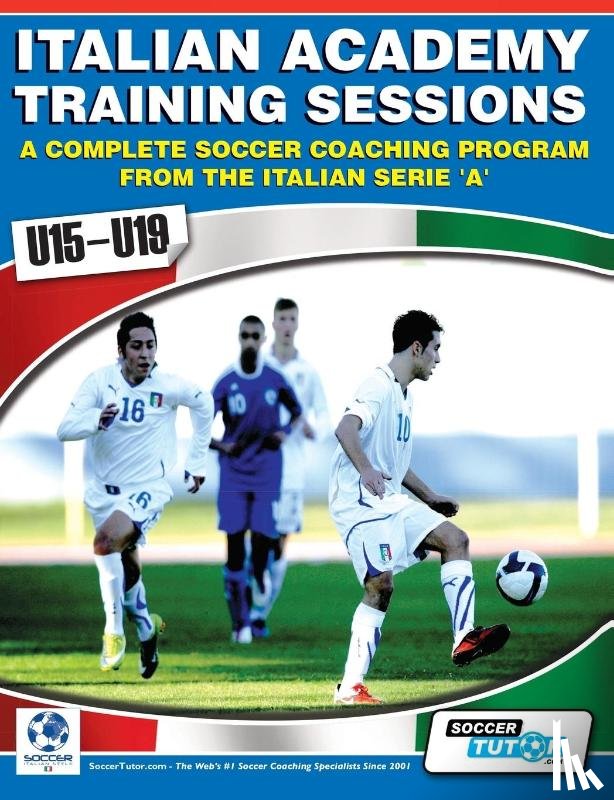 Mazzantini, Mirko, Bombardieri, Simone - Italian Academy Training Sessions for u15-u19 - A Complete Soccer Coaching Program
