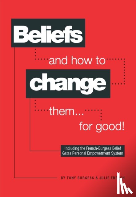 Burgess, Tony, French, Julie - Beliefs and How to Change Them... for Good!