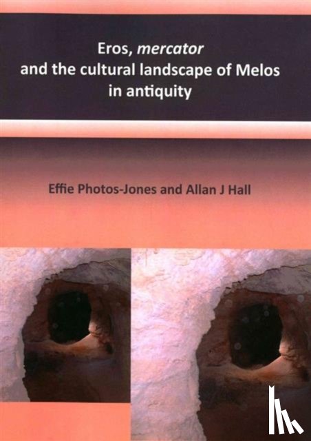 Photos-Jones, Effie, Hall, Alan J - Eros, mercator and the cultural landscape of Melos in antiquity