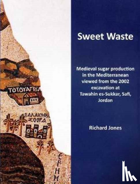 Jones, Richard E. (Senior Lecturer - Sweet Waste: Medieval sugar production in the Mediterranean viewed from the 2002 excavations at Tawahin es-Sukkar, Safi, Jordan