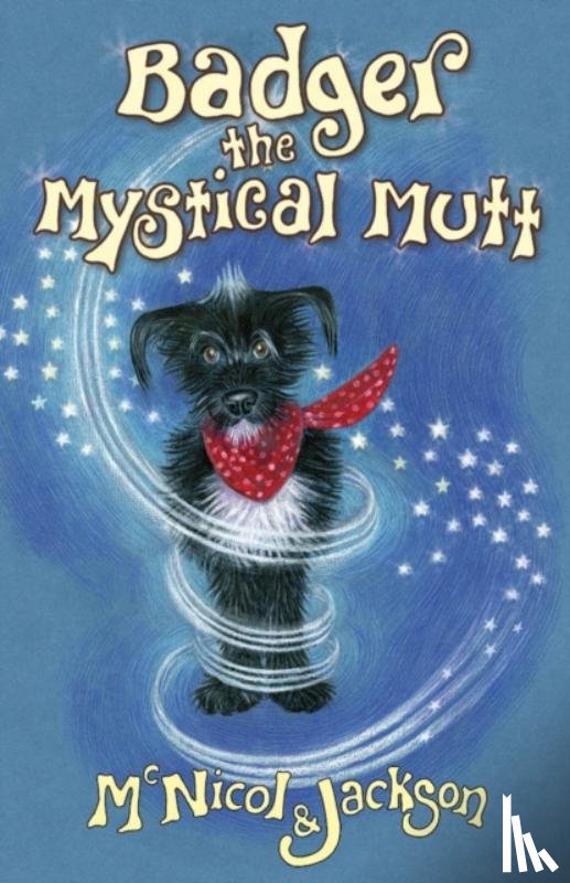 McNicol, Lyn, Jackson, Laura - Badger the Mystical Mutt