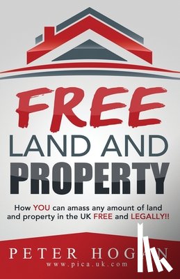 Registry, Land - Free Land and Property: How YOU Can Amass Any Amount of Land and Property in the UK Free and Legally