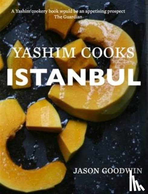 Goodwin, Jason - Yashim Cooks Istanbul: Culinary Adventures in the Ottoman Kitchen