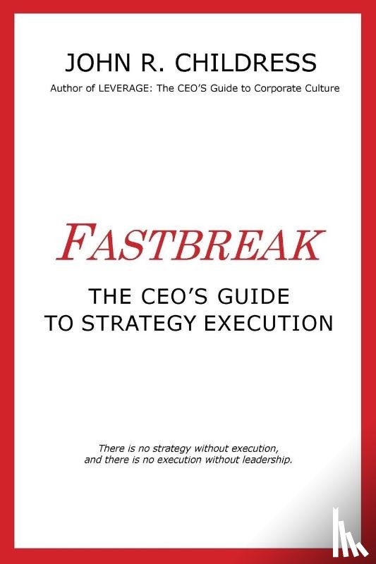 Childress, John R. - Fastbreak: The CEO's Guide to Strategy Execution