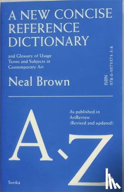 Brown, Neal - A New Concise Reference Dictionary & Glossary of Usage Terms & Subjects in Contemporary Art