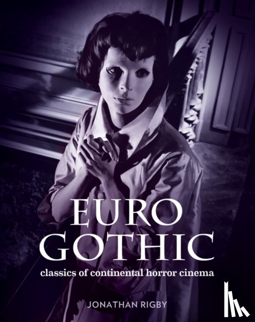 Rigby, Jonathan - Euro Gothic: Classics of Continental Horror Cinema
