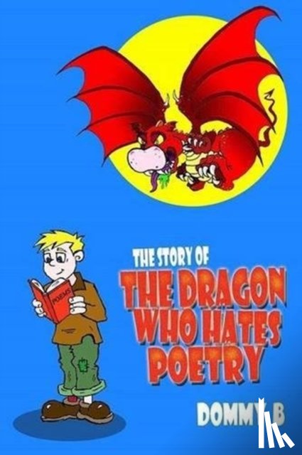 B, Dommy - The Story of the Dragon Who Hates Poetry