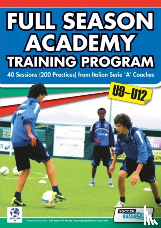Mazzantini, Mirko, Bombardieri, Simone - Full Season Academy Training Program u9-12 - 40 Sessions (200 Practices) from Italian Serie 'A' Coaches