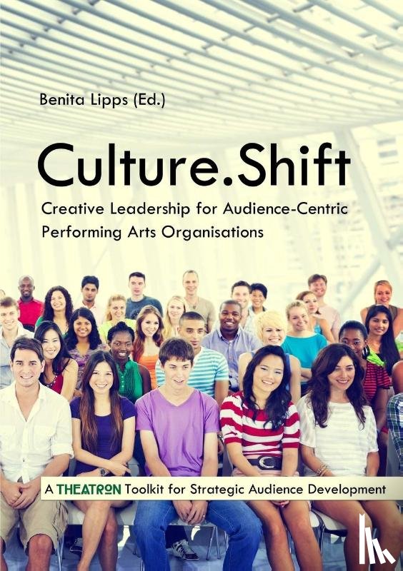 Lipps, Benita - Culture.Shift. Creative Leadership for Audience-Centric Performing Arts Organisations