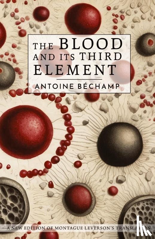 Bechamp, Antoine - The Blood and Its Third Element
