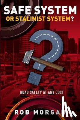 Morgan, Rob (Robert) - Safe System or Stalinist System?