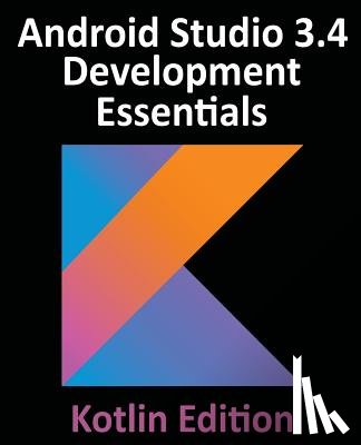 Smyth, Neil - Android Studio 3.4 Development Essentials - Kotlin Edition