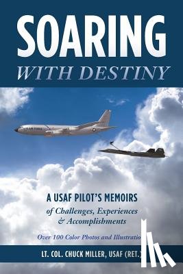 Miller, Usaf (Ret ) Lt Col Chuck - Soaring with Destiny