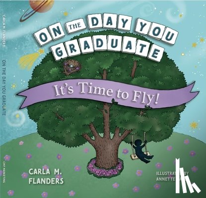 Flanders, Carla M. - On the Day You Graduate: It's Time to Fly