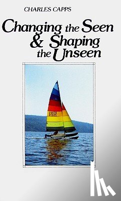 Capps, Charles - Changing the Seen and Shaping the Unseen