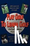 Hebron, Michael - Play Golf to Learn Golf