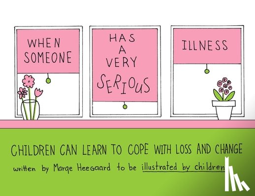Marge Eaton Heegaard - When Someone Has a Very Serious Illness