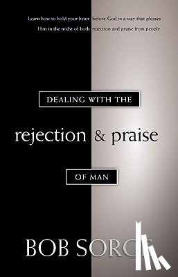 Sorge, Bob - Dealing with the Rejection and Praise of Man