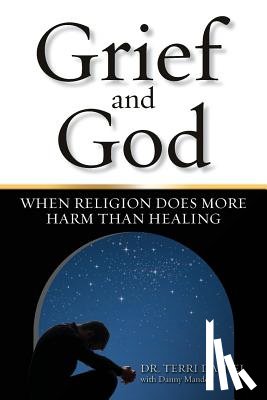 Daniel, Terri - Grief and God: When Religion Does More Harm Than Healing