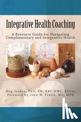 Jordan, Meg - Integrative Health Coaching: Resource Guide for Navigating Complementary and Integrative Health
