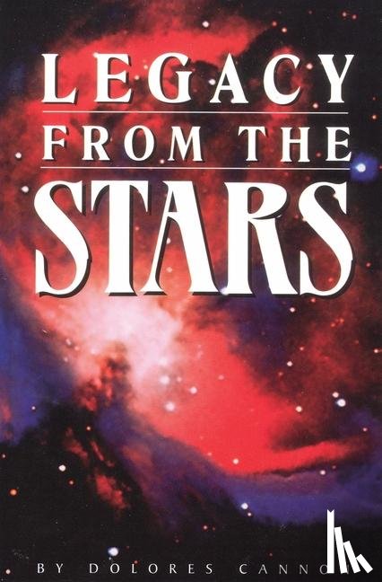 Cannon, Dolores (Dolores Cannon) - Legacy from the Stars