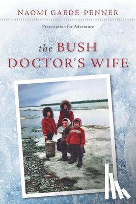 Gaede-Penner, Naomi - The Bush Doctor's Wife