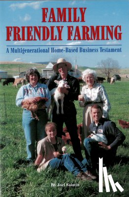 Salatin, Joel - FAMILY FRIENDLY FARMING
