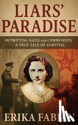 Fabian, Erika - Liars' Paradise: OUTWITTING NAZIS and COMMUNISTS A TRUE TALE OF SURVIVAL
