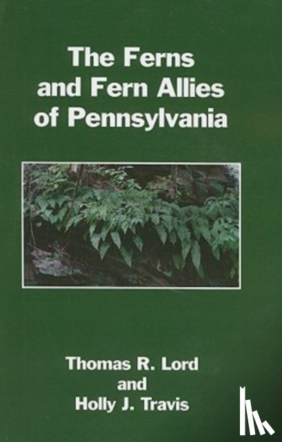 Lord, Thomas R. (University of Indiana Pennsylvania (retired)) - The Ferns and Fern Allies of Pennsylvania
