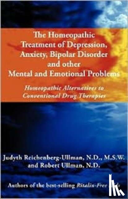 Reichenberg-Ullman, Judyth, Ullman, Robert William - The Homeopathic Treatment of Depression, Anxiety, Bipolar and Other Mental and Emotional Problems