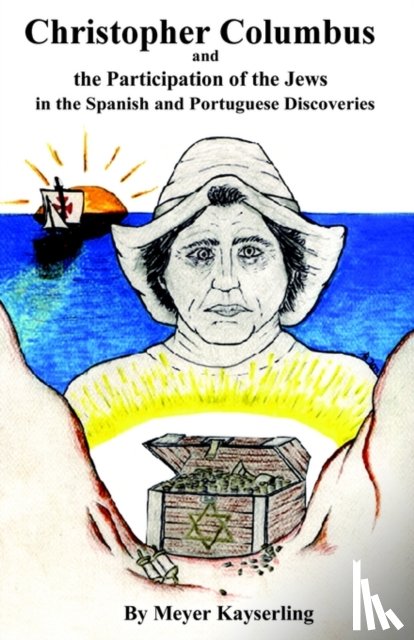 Kayserling, Meyer - Christopher Columbus and the Participation of the Jews in the Spanish and Portuguese Discoveries