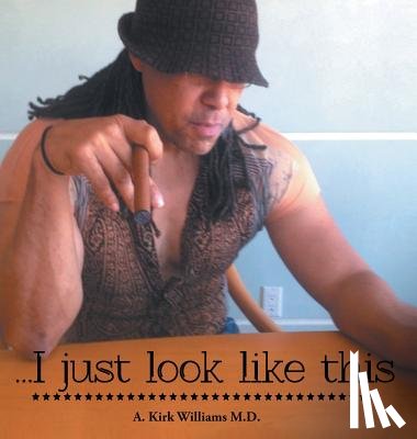 Williams MD, A Kirk - I Just Look Like This