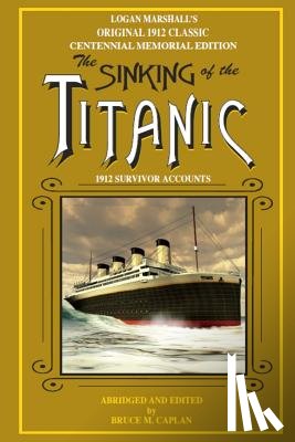 Caplan, Bruce M. - The Sinking of the Titanic: Survivor Stories