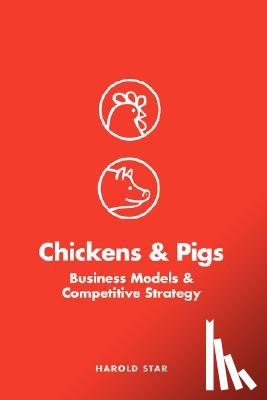 Star, Harold - Chickens and Pigs: Business Models and Competitive Strategy