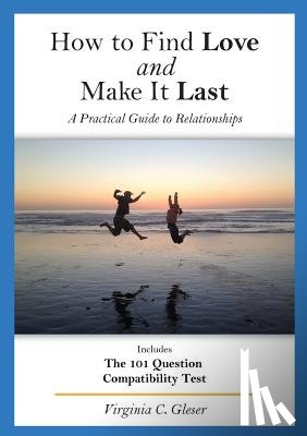 Gleser, Virginia C - How to Find Love and Make It Last