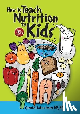 Evers, Connie Liakos - How to Teach Nutrition to Kids, 4th edition
