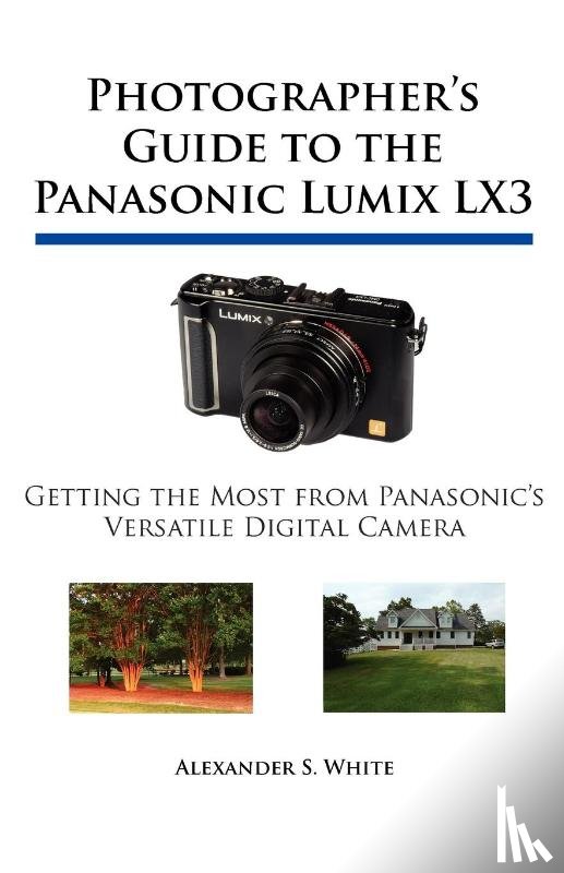 White, Alexander S. - Photographer's Guide to the Panasonic Lumix LX3