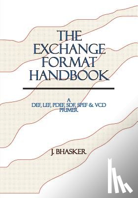 Bhasker, J. - The Exchange Format Handbook: A DEF, LEF, PDEF, SDF, SPEF & VCD Primer