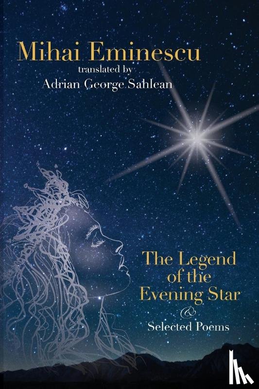 Sahlean, Adrian George - Mihai Eminescu - The Legend of the Evening Star & Selected Poems
