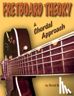 Green, Christi - Fretboard Theory A Chordal Approach