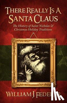 Federer, William J. - THERE REALLY IS A SANTA CLAUS - HISTORY