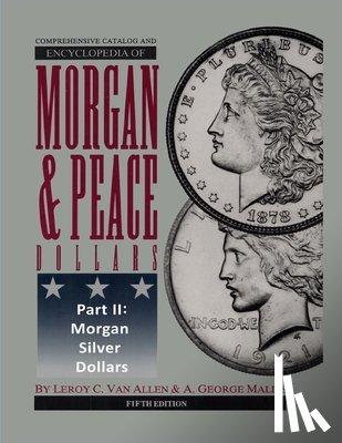 Van Allen, Leroy C. - Comprehensive Catalog and Encyclopedia of Morgan & Peace Silver Dollars 5th Edition-Part II