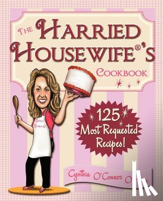 O'Hara, Cynthia - The Harried Housewife's Cookbook: 125 Most Requested Recipes!