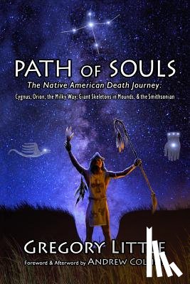 Collins, Andrew - Path of Souls: The Native American Death Journey: Cygnus, Orion, the Milky Way, Giant Skeletons in Mounds, & the Smithsonian